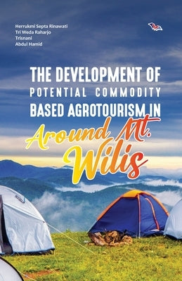 The Development of Potential Commodity Based Agrotourism in Around Mt. Wilis Paperback White Falcon Publishing