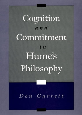 Cognition and Commitment in Hume's Philosophy by Garrett, Don