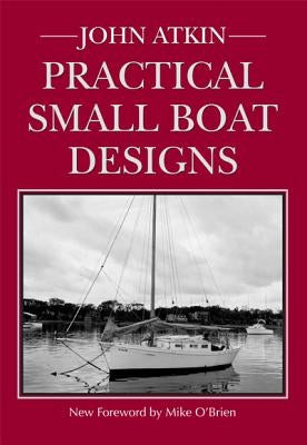 Practical Small Boat Designs by Atkin, John