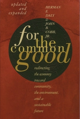 For the Common Good: Redirecting the Economy Toward Community, the Environment, and a Sustainable Future Paperback Beacon Press