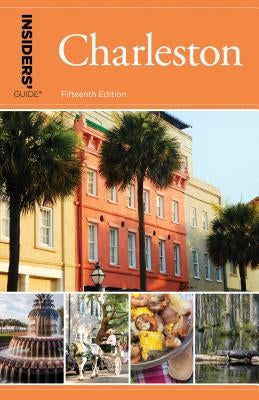 Insiders' Guide(r) to Charleston: Including Mt. Pleasant, Summerville, Kiawah, and Other Islands Paperback Globe Pequot Press