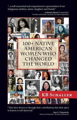 100 + Native American Women Who Changed the World by Schaller, Kb