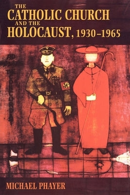 The Catholic Church and the Holocaust, 1930-1965 Paperback Indiana University Press (Ips)