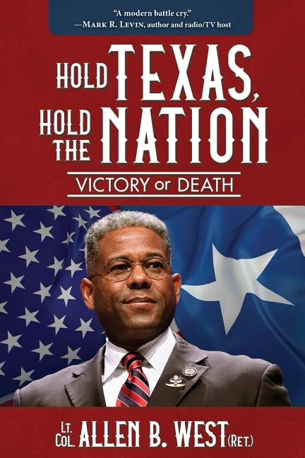 Hold Texas, Hold the Nation: Victory or Death by West, Allen