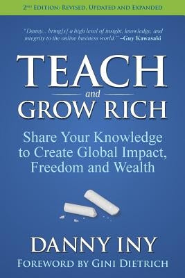 Teach and Grow Rich: Share Your Knowledge to Create Global Impact, Freedom and Wealth by Dietrich, Gini