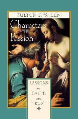 Characters of the Passion: Lessons on Faith and Trust Liguori Publications