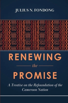 Renewing the Promise: A Treatise on the Refoundation of the Cameroon Nation Paperback Spears Media Press