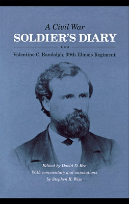 A Civil War Soldier's Diary: Valentine C. Randolph, 39th Illinois Regiment by Randolph, Valentine C.