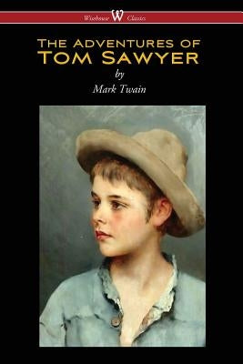 The Adventures of Tom Sawyer (Wisehouse Classics Edition) Wisehouse Classics
