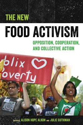 The New Food Activism: Opposition, Cooperation, and Collective Action Paperback University of California Press