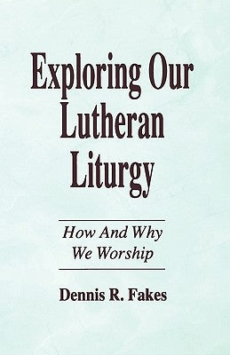 Exploring Our Lutheran Liturgy Paperback CSS Publishing Company