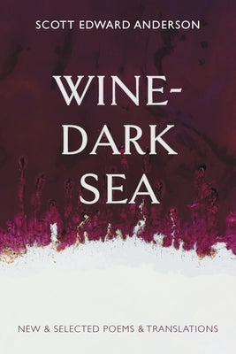 Wine-Dark Sea: New & Selected Poems & Translations Paperback Shanti Arts LLC