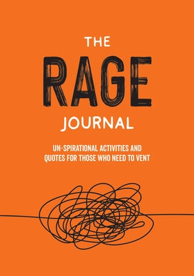 The Rage Journal: Un-Spirational Activities and Quotes for Those Who Need to Vent by Summersdale