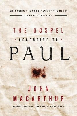 The Gospel According to Paul: Embracing the Good News at the Heart of Paul's Teachings Paperback Thomas Nelson