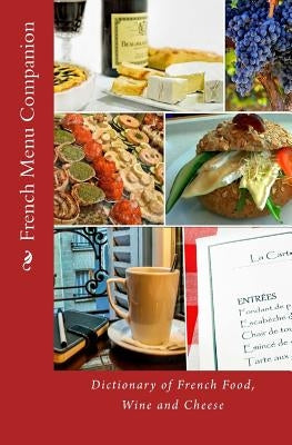 French Menu Companion: Dictionary of French Food, Wine and Cheese by Walker, T. William