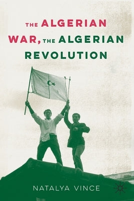 The Algerian War, the Algerian Revolution Paperback Palgrave MacMillan