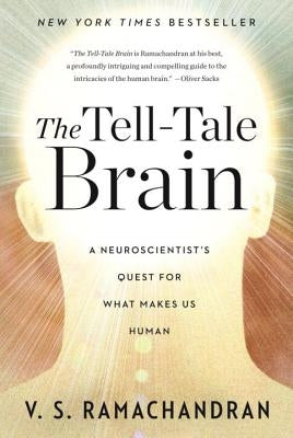 The Tell-Tale Brain: A Neuroscientist's Quest for What Makes Us Human W. W. Norton & Company