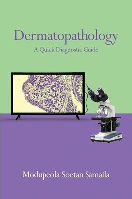 Dermatopathology: A Quick Diagnostic Guide by Samaila, Modupeola Soetan