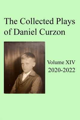Collected Plays of Daniel Curzon -- Volume XIV (2020-2022) Paperback Wayne Goodman