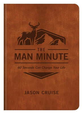 The Man Minute: 60 Seconds Can Change Your Life by Cruise, Jason