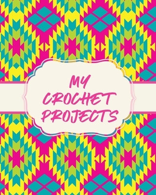 My Crochet Projects: Hobby Projects DIY Craft Pattern Organizer Needle Inventory by Larson, Patricia