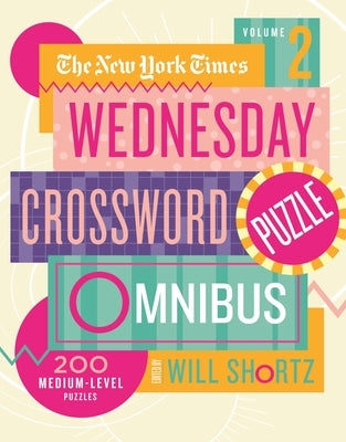 The New York Times Wednesday Crossword Puzzle Omnibus Volume 2: 200 Medium-Level Puzzles by New York Times