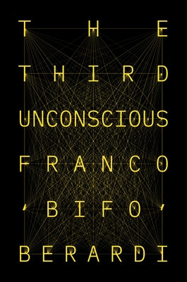 The Third Unconscious by Berardi, Franco Bifo