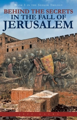 Behind the Secrets in the Fall of Jerusalem: Book 1 in the Seeker Trilogy Paperback Trilogy Christian Publishing