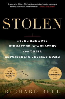 Stolen: Five Free Boys Kidnapped Into Slavery and Their Astonishing Odyssey Home by Bell, Richard