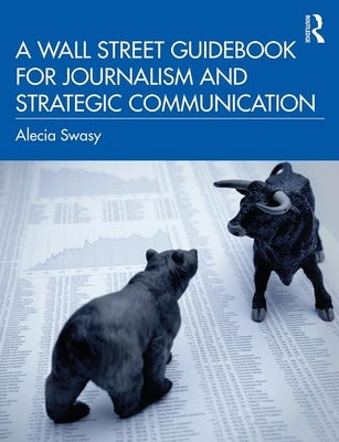 A Wall Street Guidebook for Journalism and Strategic Communication by Swasy, Alecia