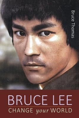 Bruce Lee: Change Your World by Thomas, Bruce