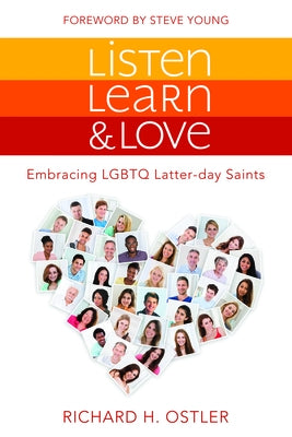 Listen, Learn, and Love: Embracing Lgbtq Latter-Day Saints by Ostler, Richard