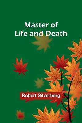 Master of Life and Death by Silverberg, Robert