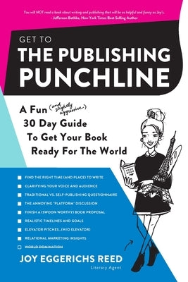 Get to the Publishing Punchline: A Fun (and Slightly Aggressive) 30 Day Guide to Get Your Book Ready for the World by Reed, Joy Eggerichs