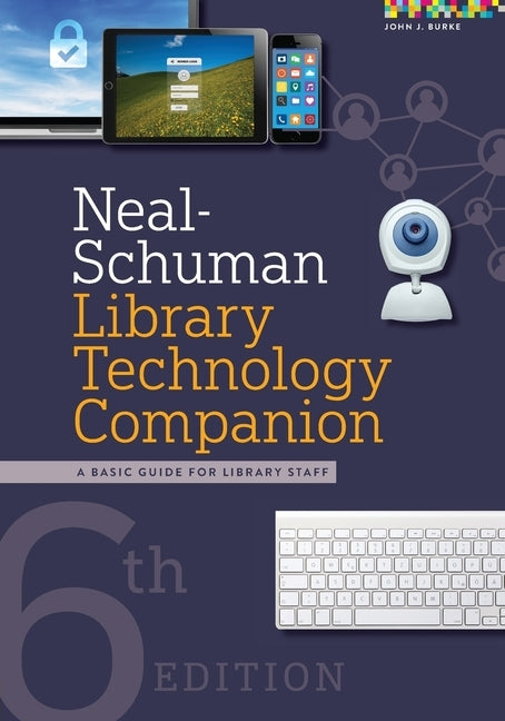 Neal-Schuman Library Technology Companion: A Basic Guide for Library Staff Paperback Neal-Schuman Publishers