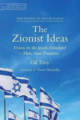 The Zionist Ideas: Visions for the Jewish Homeland--Then, Now, Tomorrow Paperback Jewish Publication Society