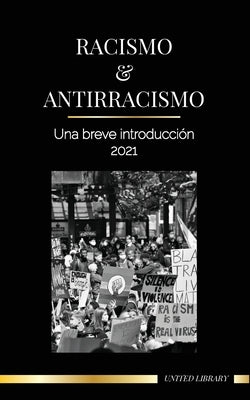 Racismo y antirracismo: Una breve introducción - 2021 - Comprender la fragilidad (blanca) y convertirse en un aliado antirracista by Library, United