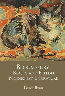 Bloomsbury, Beasts and British Modernist Literature by Ryan, Derek