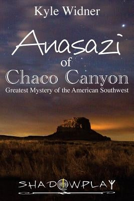 The Anasazi of Chaco Canyon: Greatest Mystery of the American Southwest Paperback Anasazi of Chaco Canyon: The Greatest True My