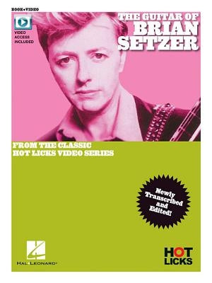 The Guitar of Brian Setzer: From the Classic Hot Licks Video Series Newly Transcribed and Edited! by Brian Setzer