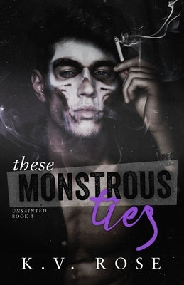 These Monstrous Ties: New Adult Dark Romance by Rose, K. V.