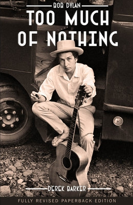 Bob Dylan Too Much of Nothing by Barker, Derek