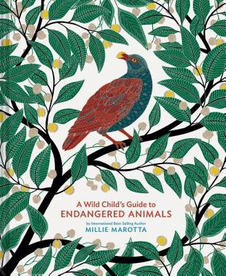 A Wild Child's Guide to Endangered Animals: (Endangered Species Book, Wild Animal Guide, Books about Animals, Plant and Animal Books, Animal Art Books by Marotta, Millie
