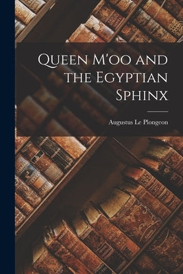 Queen M'oo and the Egyptian Sphinx by Le Plongeon, Augustus