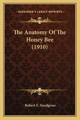 The Anatomy Of The Honey Bee (1910) Paperback Kessinger Publishing