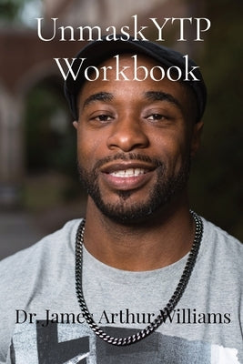 UnmaskYTP Workbook: Lessons Learned by Williams, James Arthur