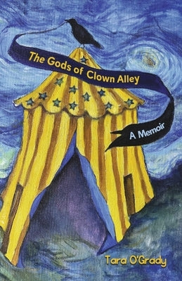 The Gods of Clown Alley: A Memoir by O'Grady, Tara