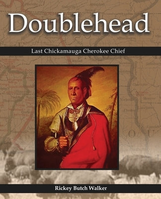 Doublehead Last Chickamauga Cherokee Chief by Walker, Rickey Butch
