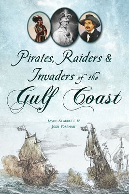 Pirates, Raiders & Invaders of the Gulf Coast Paperback History Press