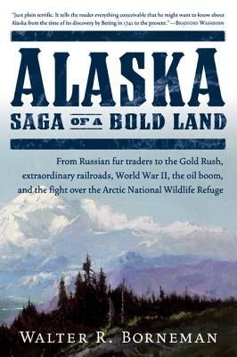 Alaska: Saga of a Bold Land by Borneman, Walter R.